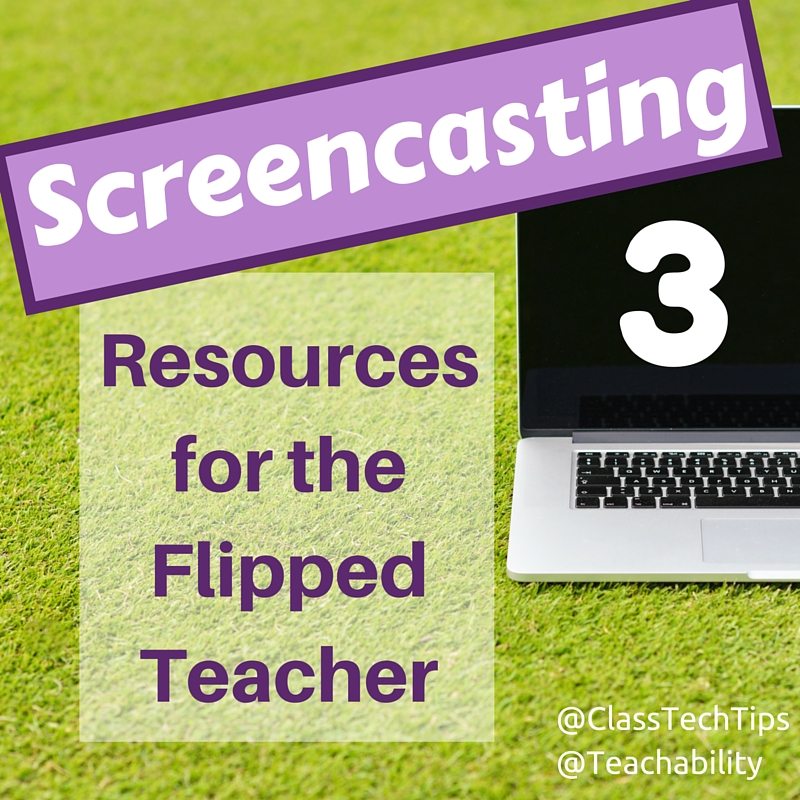 3 Screencasting Resources for the Flipped Teacher - Class Tech Tips
