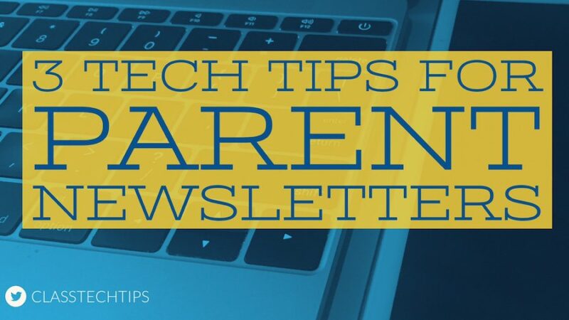 3 Tech Tips for Parent Newsletters - Class Tech Tips