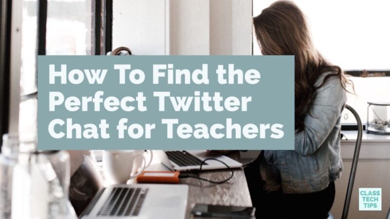 How To Find the Perfect Twitter Chat for Teachers - Class Tech Tips
