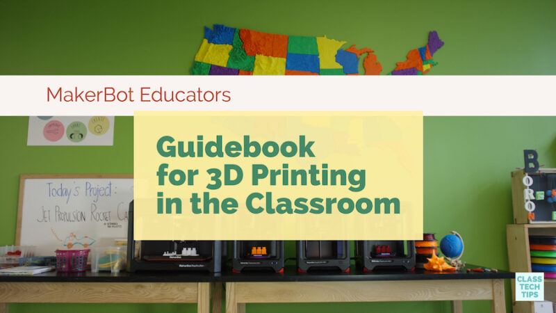 MakerBot Educators Guidebook for 3D Printing in the Classroom - Class Tech Tips