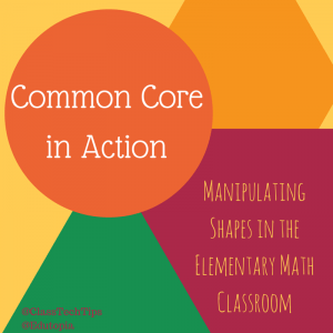 Common Core in Action: Manipulating Shapes in the Elementary Math Classroom