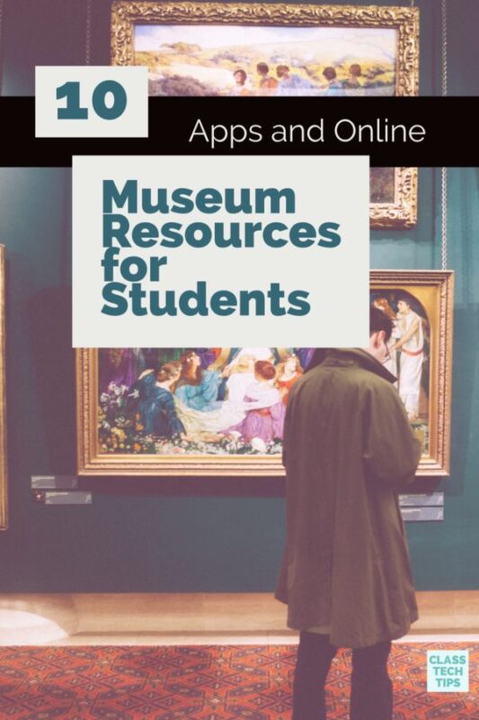 10 Apps and Online Museum Resources for Students