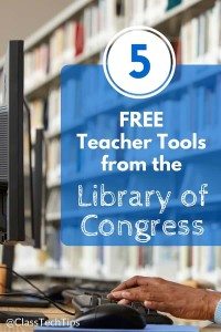 5 Totally FREE Teacher Tools from the Library of Congress-min