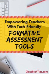 Empowering Teachers With Tech-Friendly Formative Assessment Tools