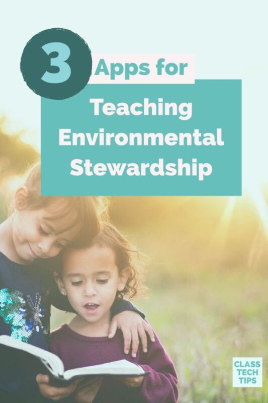 3 Apps for Teaching Environmental Stewardship Class Tech
