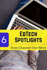 6 EdTech Spotlights from Channel One News