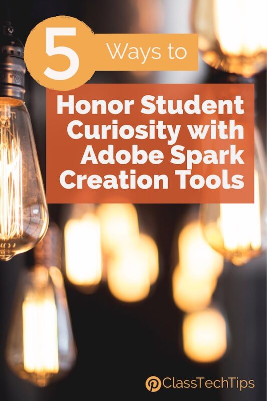 5 Ways to Honor Student Curiosity with Adobe Spark Creation Tools