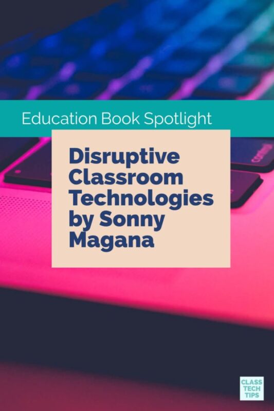 Disruptive Classroom Technologies by Sonny Magana