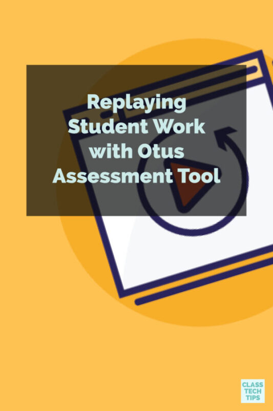 Replaying Student Work with Otus Assessment Tool