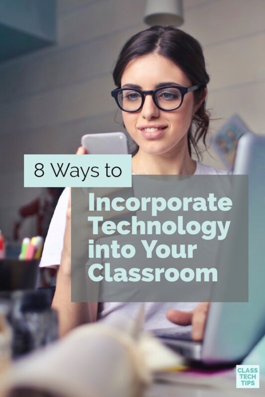 8 Ways to Incorporate Technology into Your Classroom 1
