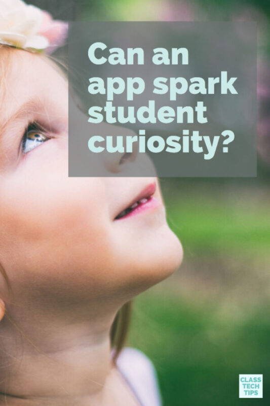 How to Use Apps to Spark Curiosity in the Classroom - Class Tech Tips