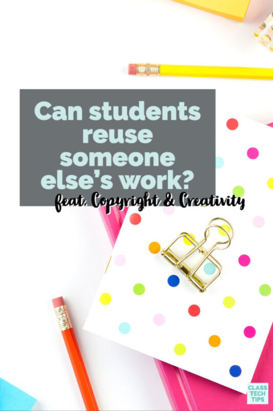 Can students reuse the work of others in their own creations?