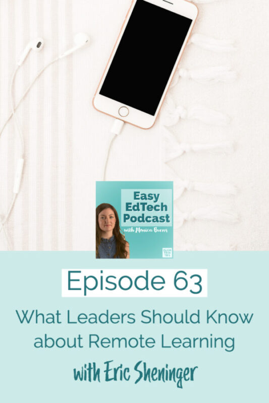 Learn about remote learning leadership from author Eric Sheninger in this new episode of the Easy EdTech Podcast with Monica Burns.
