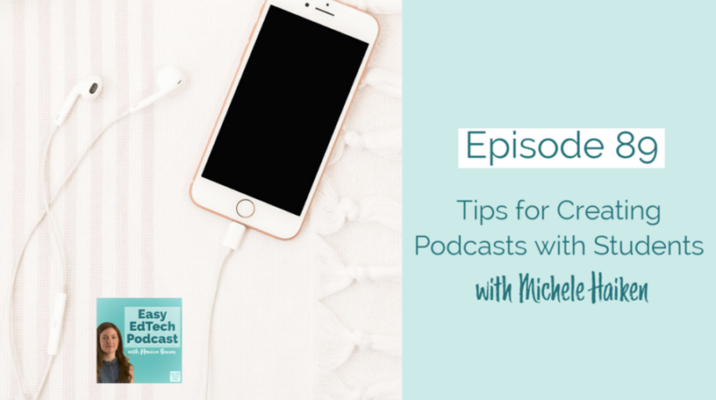 Tips for Creating Podcasts with Students with Michele Haiken — Easy EdTech Podcast 089