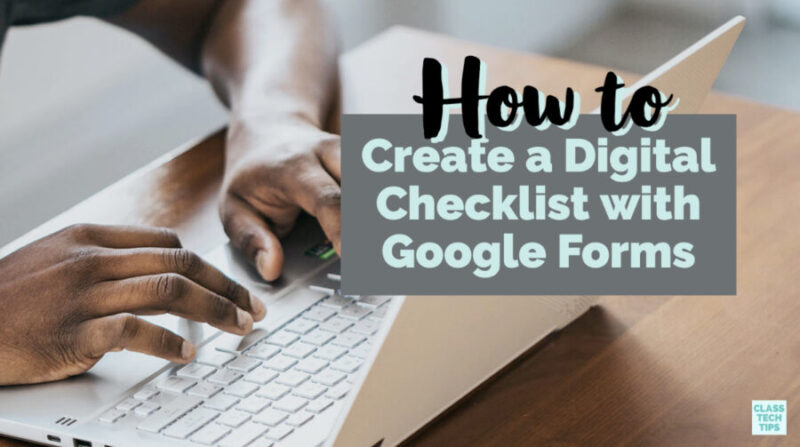 How to Create a Digital Checklist with Google Forms - Class Tech Tips
