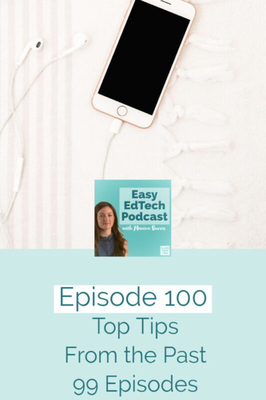 Hear these top tips from 99 episodes of the Easy EdTech Podcast.
