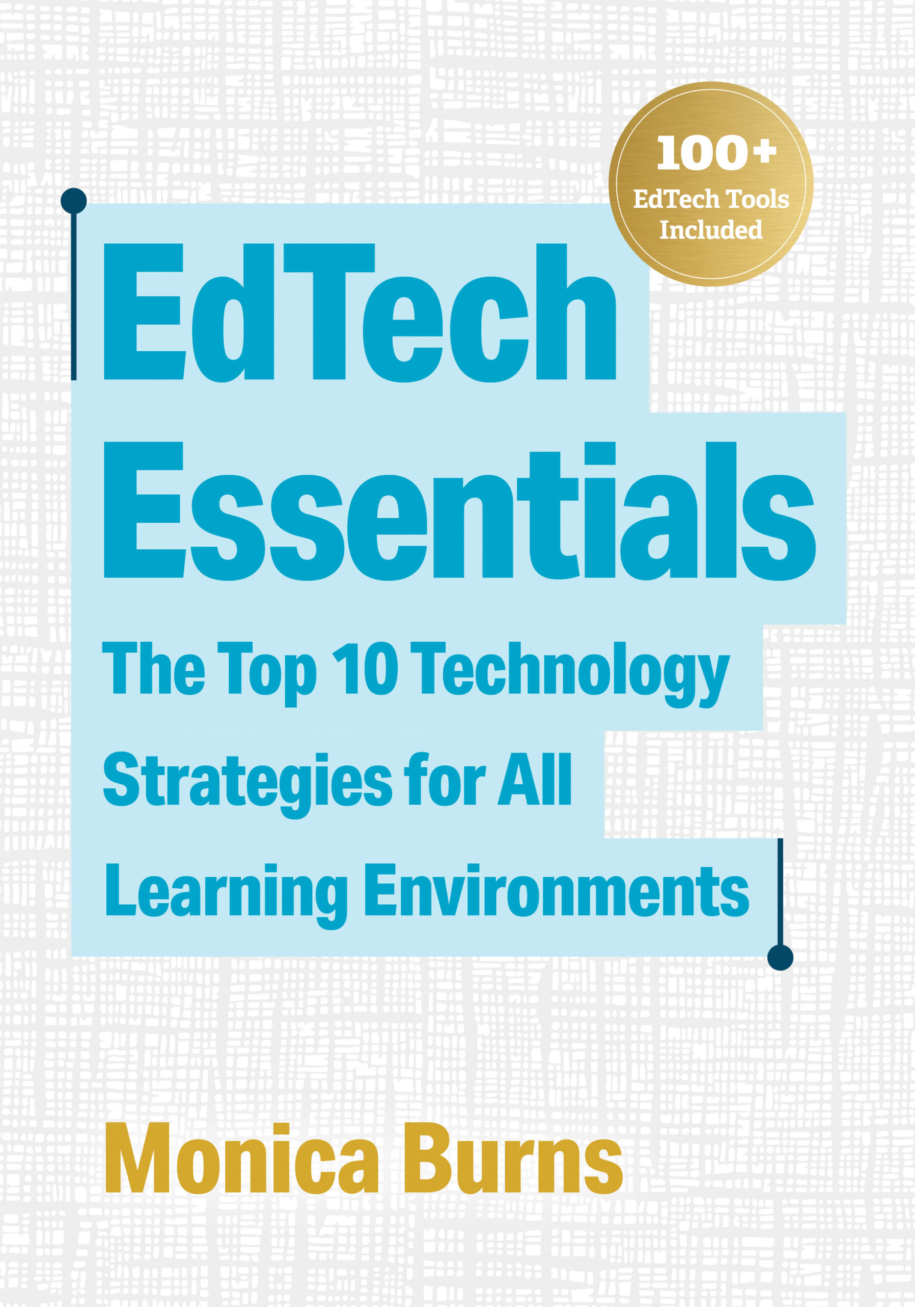 Book Cover: EdTech Essentials - The Top 10 Technology Strategies for All Learning Environments, by Monica Burns