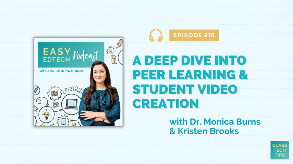 A DEEP DIVE INTO PEER LEARNING AND STUDENT VIDEO CREATION WITH KRISTEN BROOKS – EASY EDTECH PODCAST 218