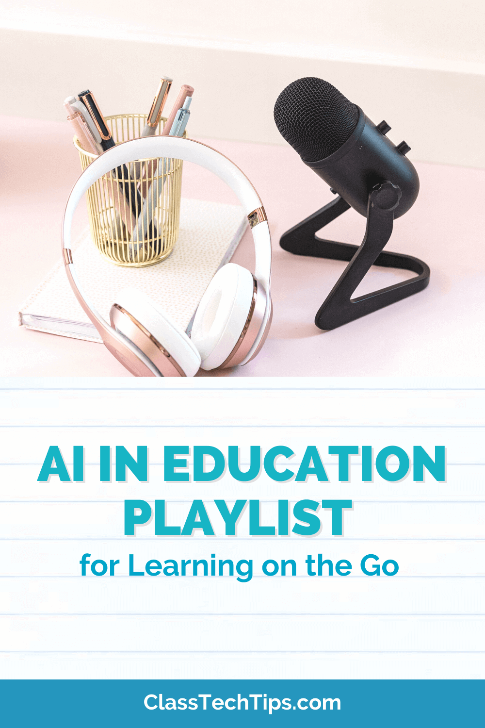 Desk equipped with pencils, headphones, and a microphone, symbolizing the tools for exploring our AI in Education Playlist blog post.