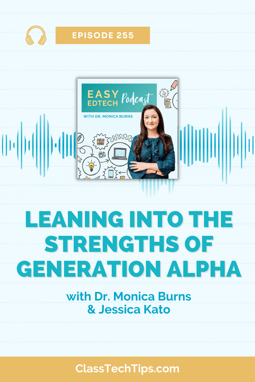 Promotional image for Easy EdTech Podcast episode 255, featuring a discussion titled "Leaning into the Strengths of Generation Alpha" with Dr. Monica Burns and Jessica Kato. The visual shows a smiling woman in a denim shirt, with her hand on her hip, against a background of hand-drawn educational icons and podcast symbols.