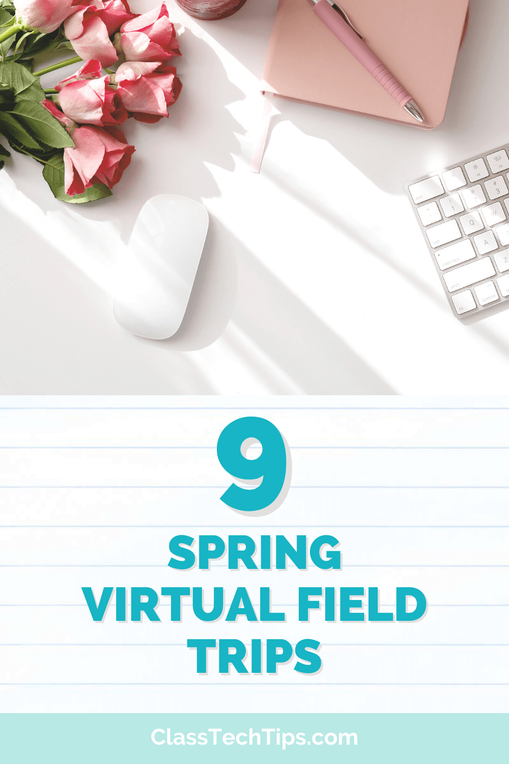 A promotional graphic for '9 Spring Virtual Field Trips' from ClassTechTips.com. The image features a neatly arranged desk with pink roses, a pink notebook with a pen, a white mouse, and a keyboard on a white background.