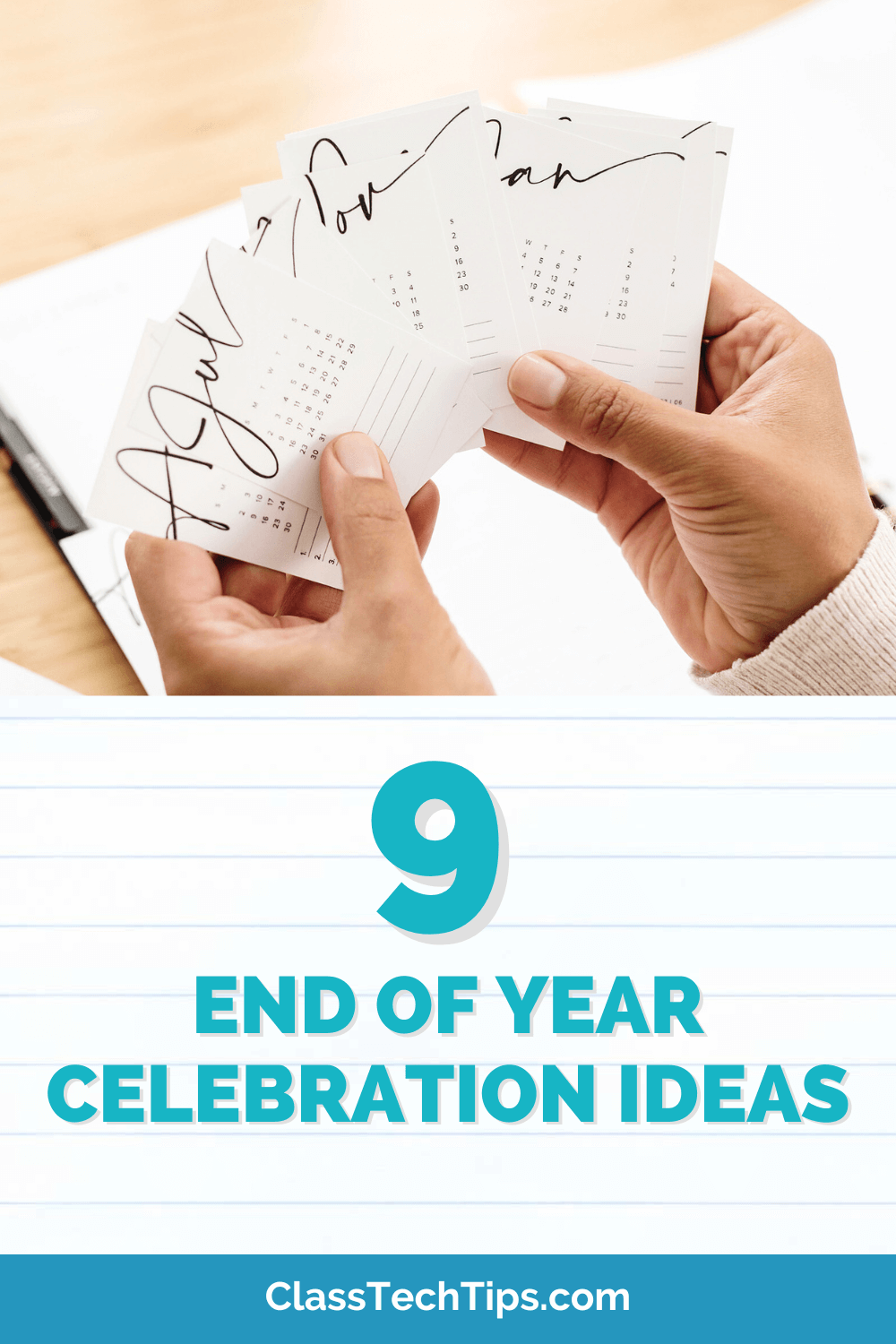 Close-up of teacher hands riffling through calendar cards with script handwriting, set against a background with text "9 End of Year Celebration Ideas."