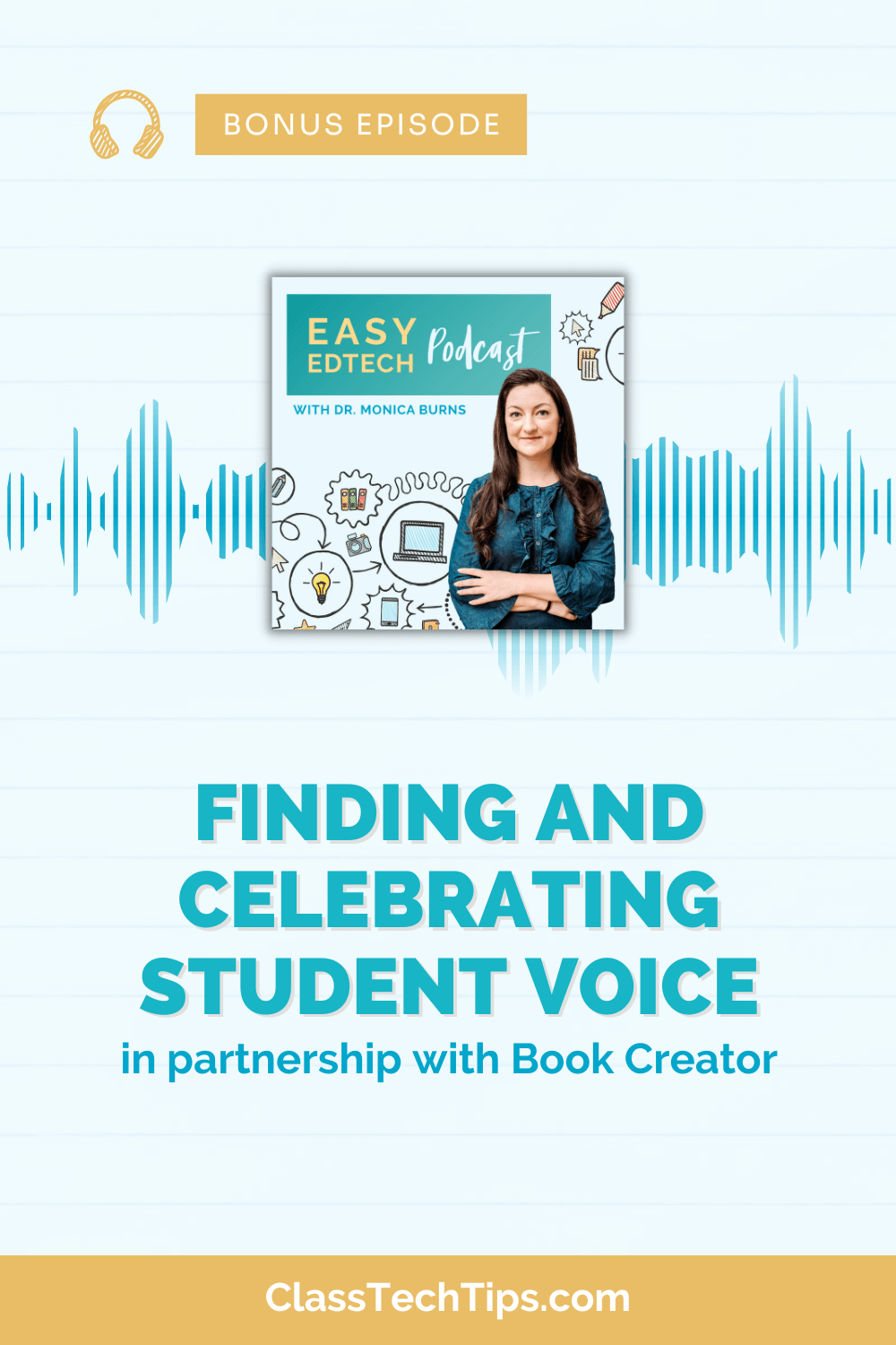 Promotional graphic for a special episode of the "Easy EdTech Podcast" by Dr. Monica Burns, focusing on student engagement with Book Creator. It features a white backdrop with teal and blue accents including a sound wave pattern. The host's picture is alongside doodles related to technology in education. Text highlights the episode's theme of 'Finding and Celebrating Student Voice.'