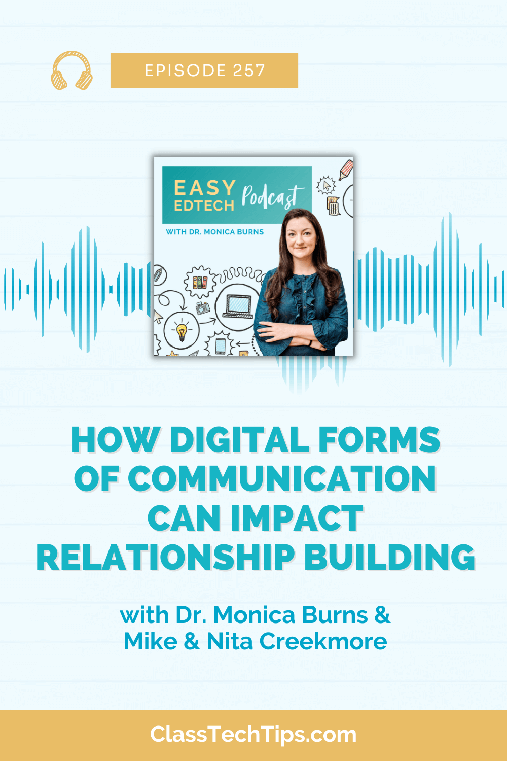 Promotional image for Easy EdTech Podcast Episode 257 featuring Dr. Monica Burns and guests Mike and Nita Creekmore. The graphic includes the podcast's title, a drawing of various educational icons like a laptop, lightbulb, and gears, and an image of Dr. Monica Burns smiling, with text highlighting the episode's focus on the impact of digital communication on relationship building in education.