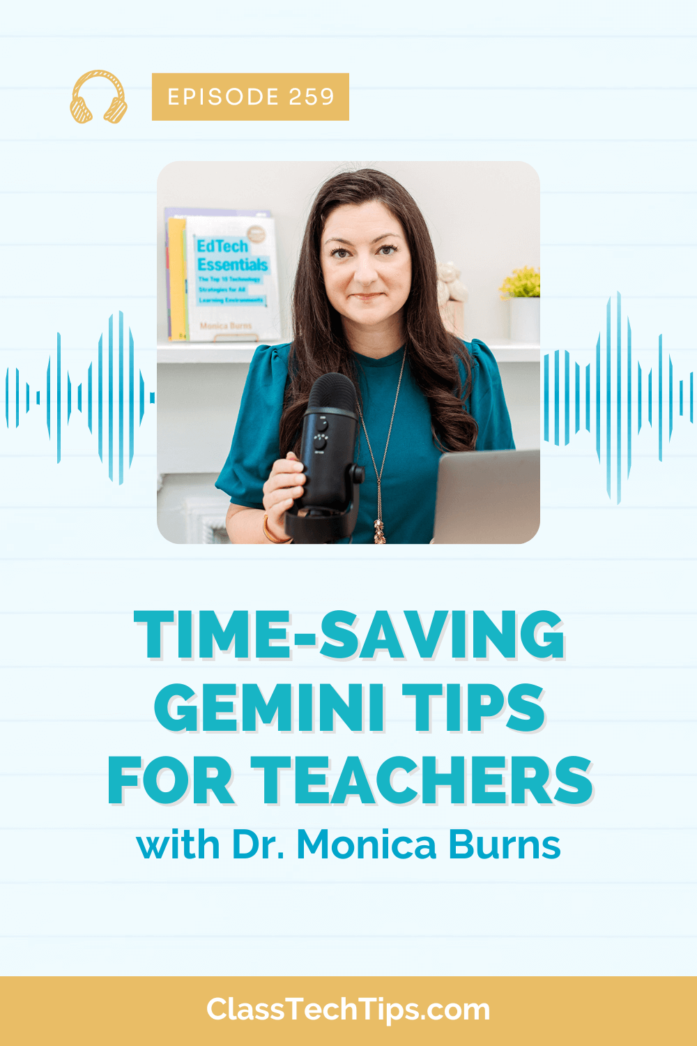 Podcast episode graphic for "Time-Saving Gemini Tips for Teachers - 259" featuring Dr. Monica Burns. She is pictured with a microphone and laptop, with the book "EdTech Essentials" in the background, indicating a focus on educational technology and AI integration in teaching.