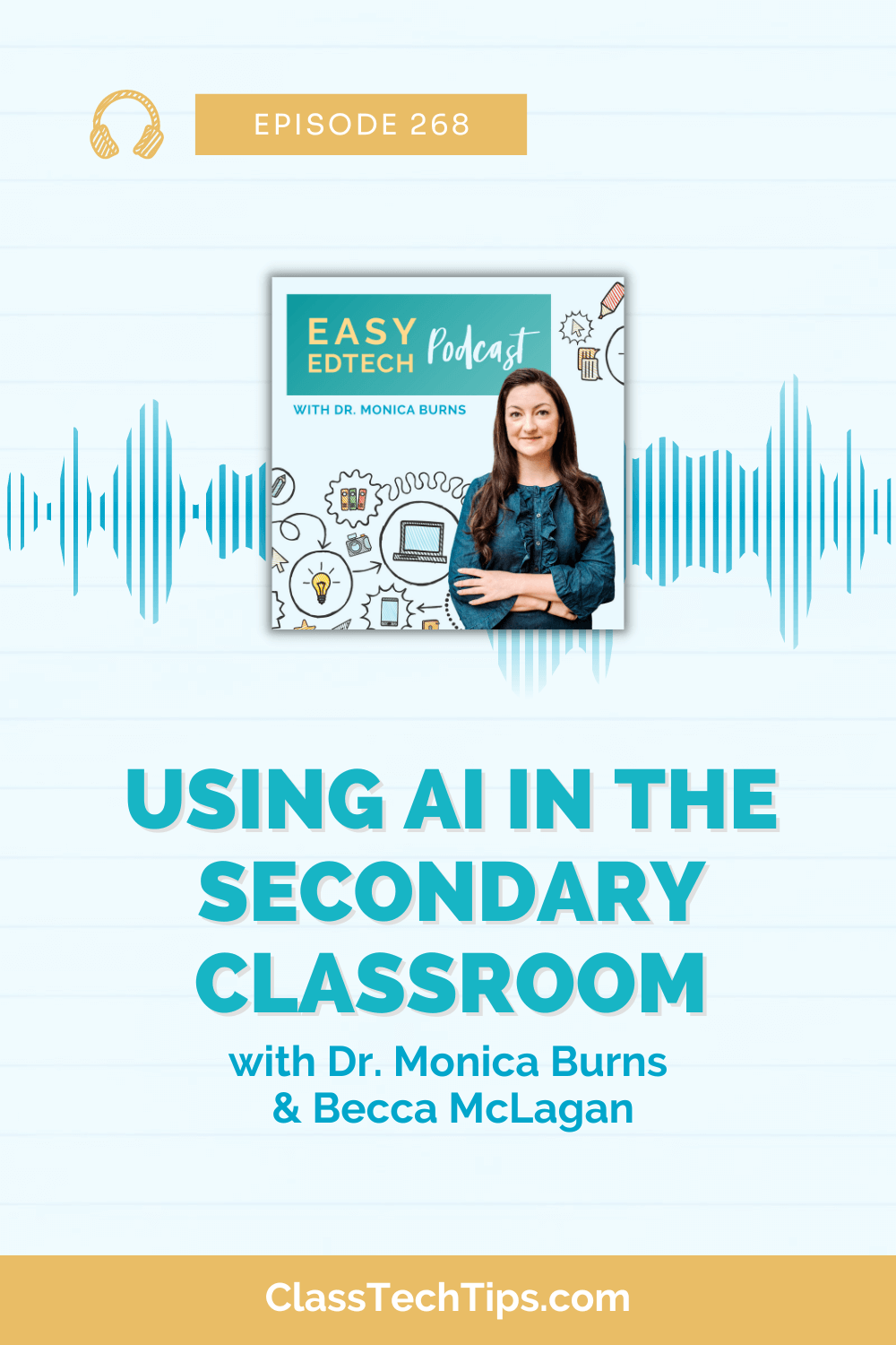 Promotional image for Episode 268 of the Easy EdTech Podcast with Dr. Monica Burns and guest Becca McLagan on the topic 'Using AI in the Secondary Classroom,' showcasing the podcast's branding and a picture of the host.