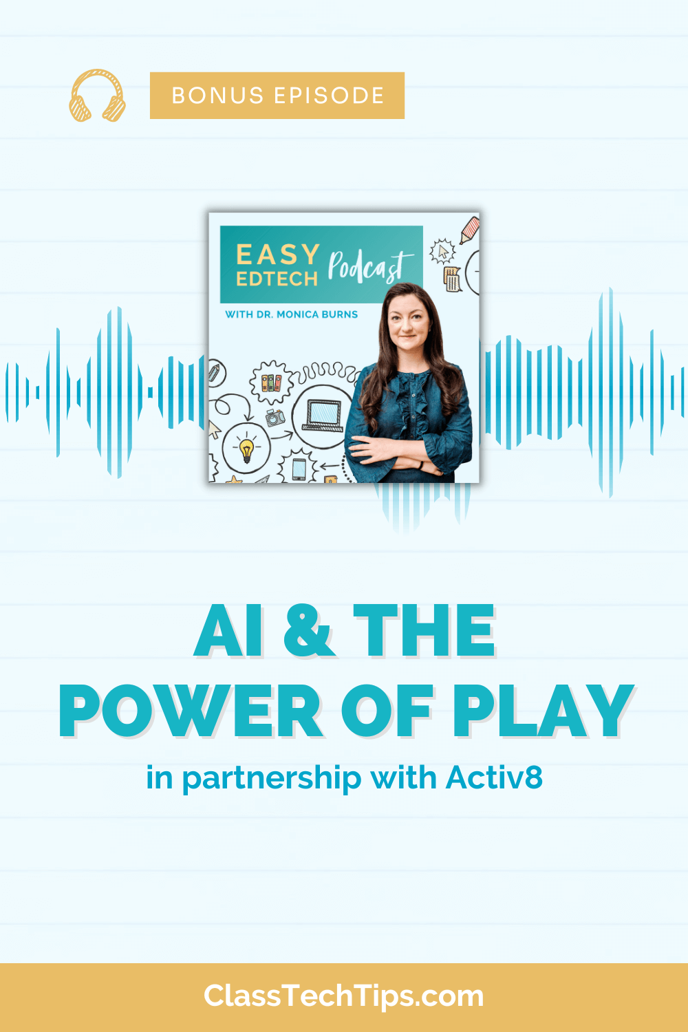 Bonus episode announcement for Easy EdTech Podcast by Dr. Monica Burns, discussing artificial intelligence and play, in partnership with Activ8, with visual elements indicating audio content at ClassTechTips.com.