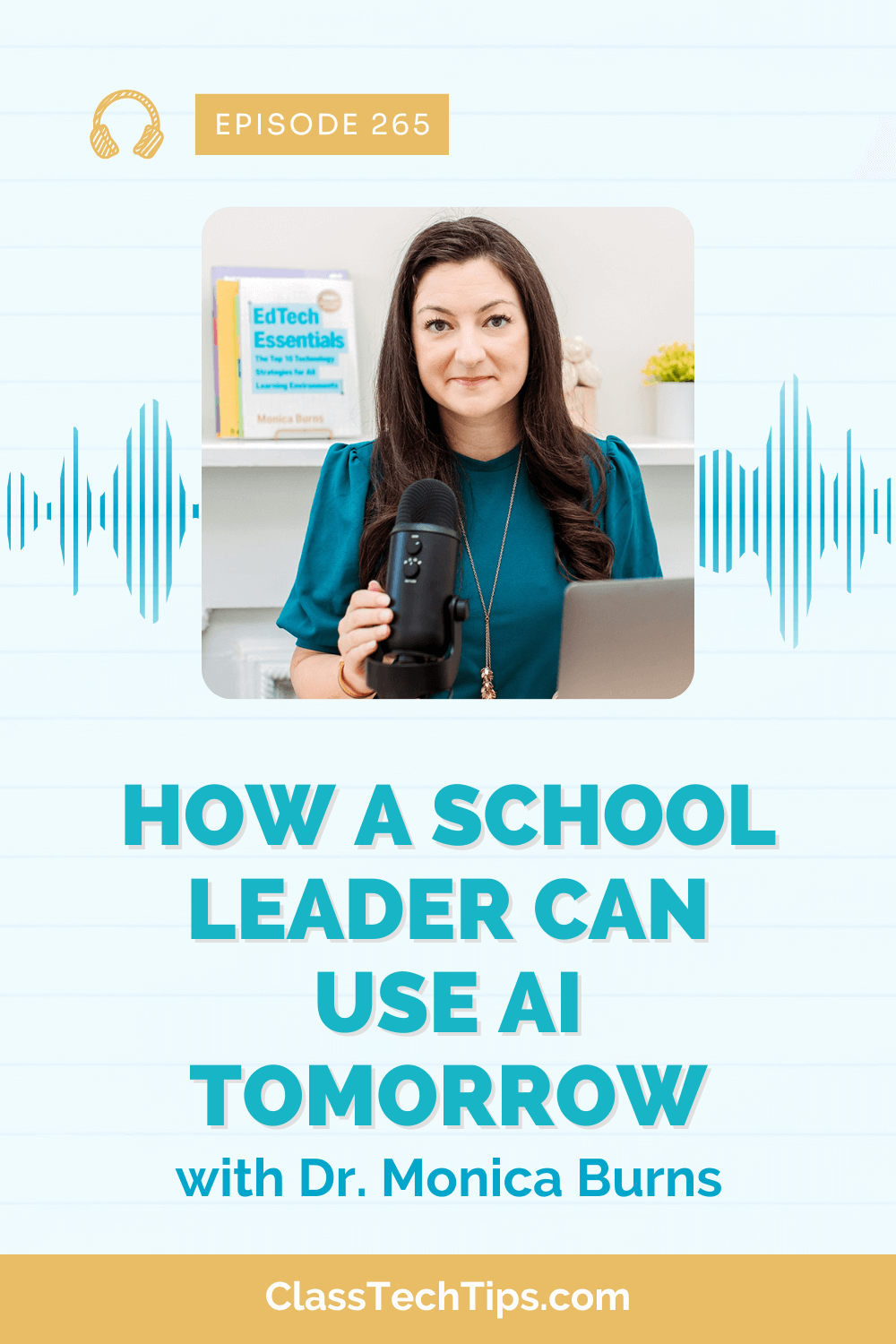 Text overlay on podcast episode graphic titled 'How School Leaders Can Use AI Tomorrow' featuring Dr. Monica Burns from Class Tech Tips.