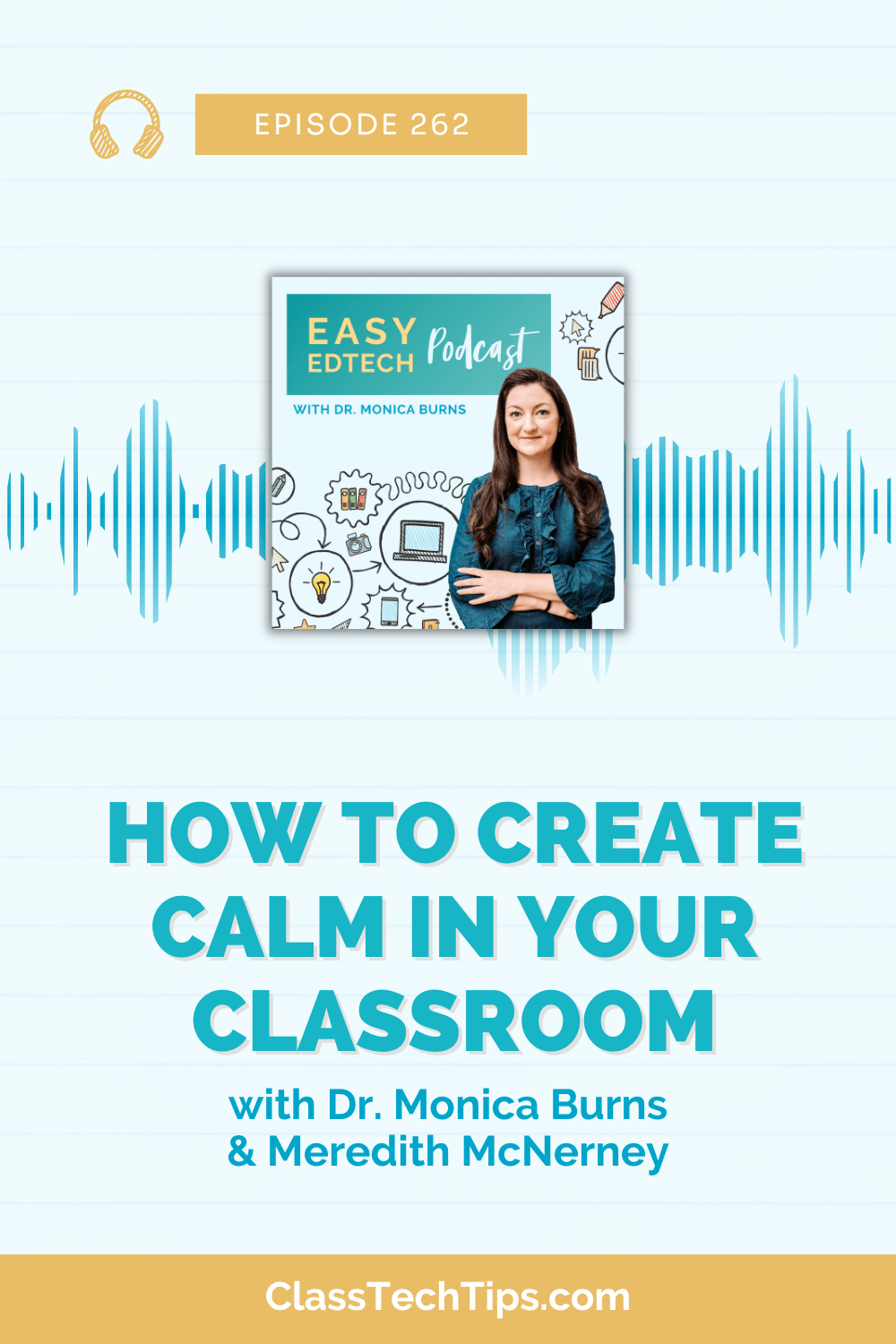 Promotional image for Easy EdTech Podcast Episode 262 featuring Dr. Monica Burns. The graphic includes a photo of Dr. Monica Burns, a sound wave design, and illustrations of educational icons like a laptop and pencils. Text reads "How to Create Calm in Your Classroom with Dr. Monica Burns & Meredith McNerney."
