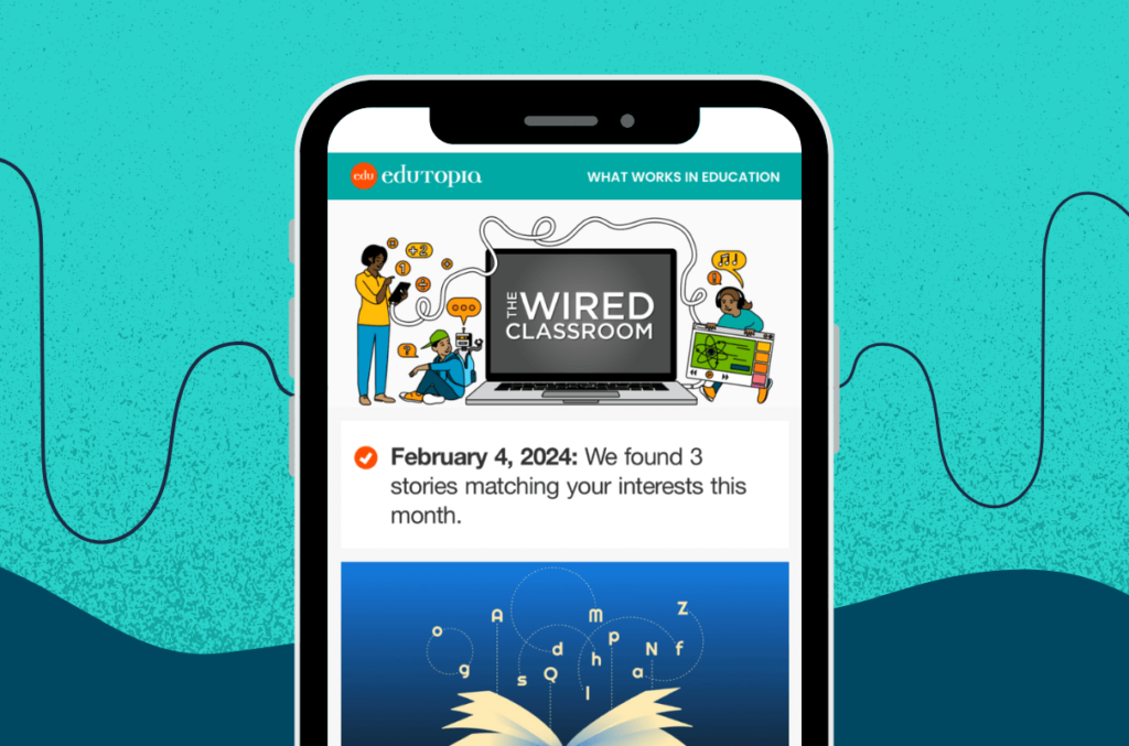 A smartphone displays Edutopia's "The Wired Classroom" newsletter, with a message about matching stories to the user's interests, against a background with abstract design elements.