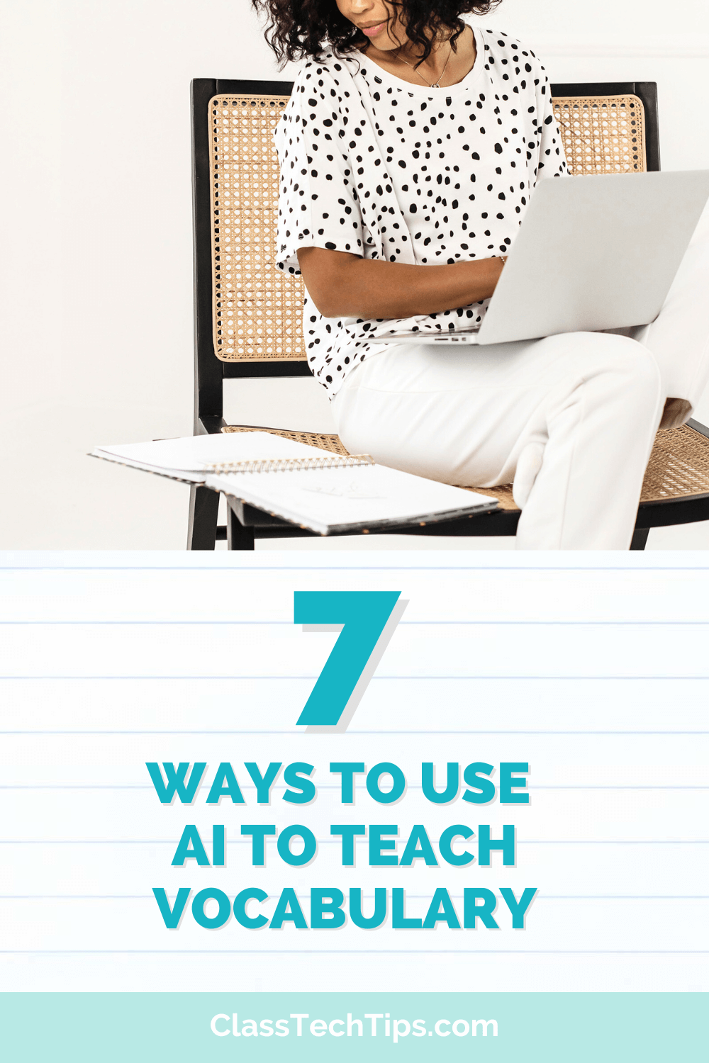 Image of a teacher working on a laptop with a notebook beside them. The image is titled "7 Ways to Use AI to Teach Vocabulary," with the website ClassTechTips.com displayed below.