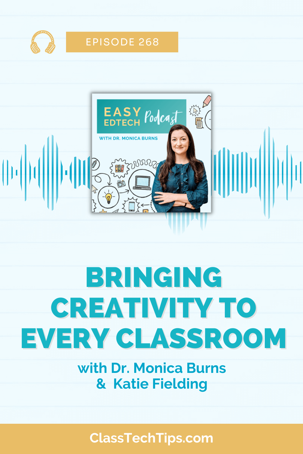 Easy EdTech Podcast Episode 268, titled "Bringing Creativity to Every Classroom," features Dr. Monica Burns and Katie Fielding. The image includes Dr. Monica Burns, sound wave graphics, and technology icons, promoting innovative teaching strategies to enhance creativity in classrooms. Available on ClassTechTips.com.