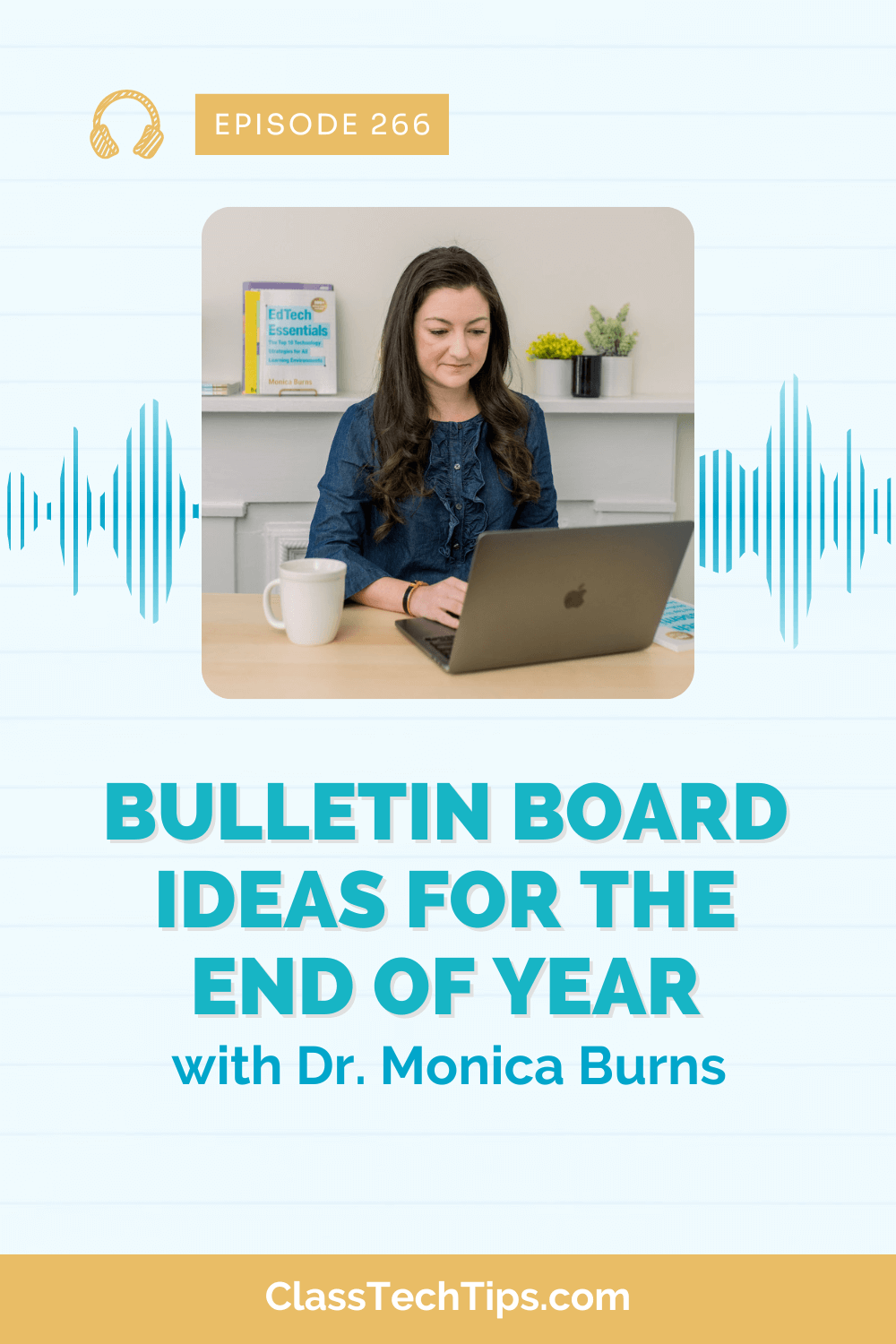Dr. Monica Burns, featured in episode 266 of the Easy EdTech Podcast, is seated at a desk using a MacBook, surrounded by office decor including a book and potted plants. The podcast episode title "Bulletin Board Ideas for the End of Year" is displayed in stylish text on the right.
