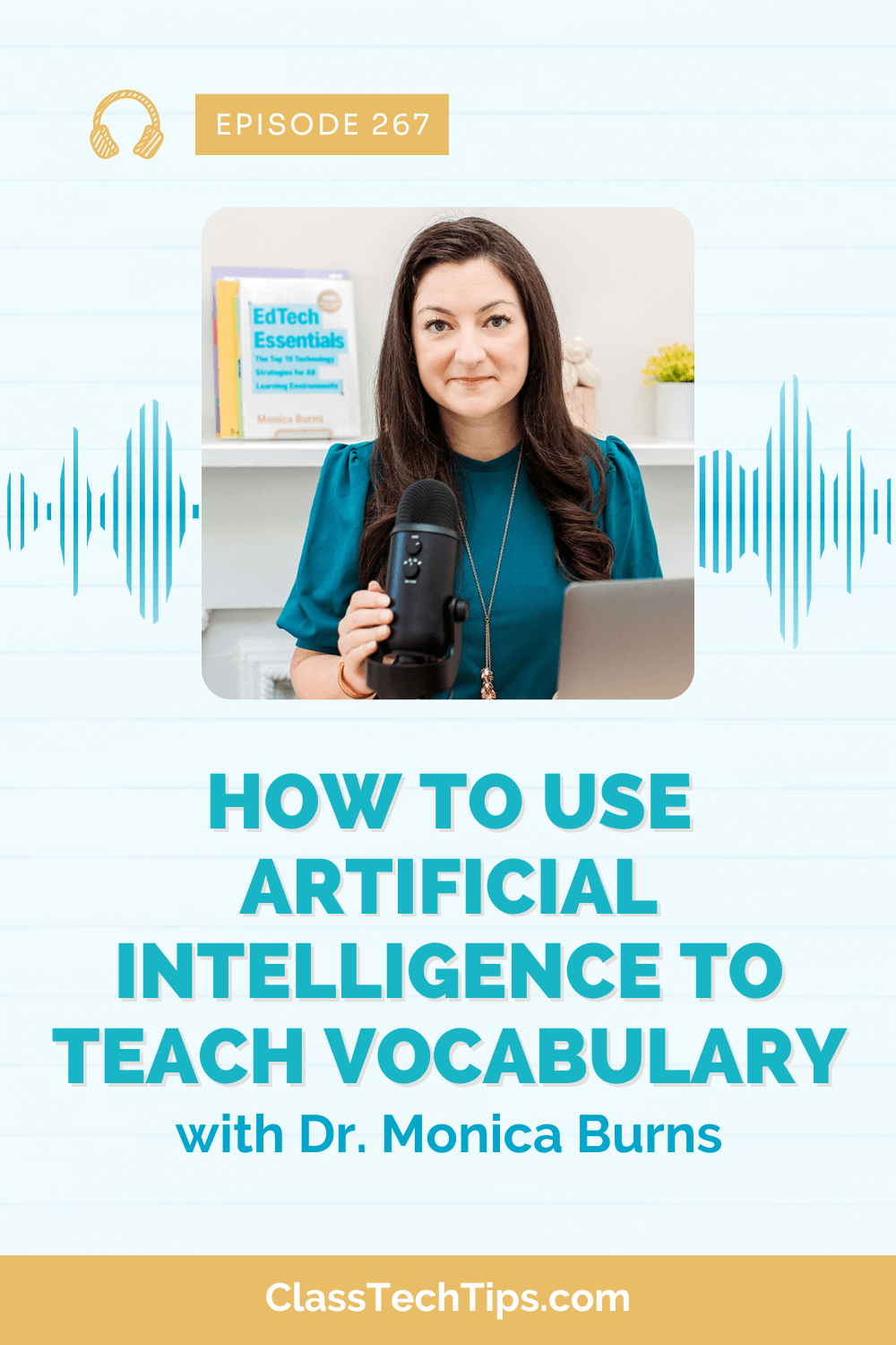 Podcast episode cover featuring Dr. Monica Burns discussing how to use artificial intelligence to teach vocabulary. Dr. Burns is seated in front of a microphone with a bookshelf in the background displaying her book 'EdTech Essentials.' The episode is titled 'How to Use Artificial Intelligence to Teach Vocabulary,' part of the Easy EdTech Podcast, episode 267.