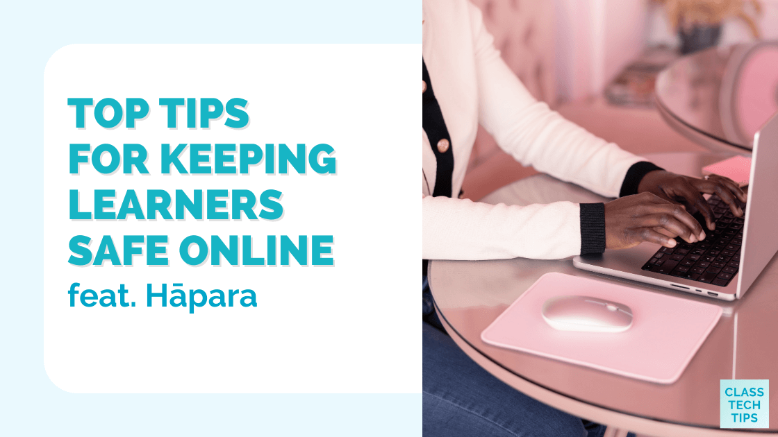 Top Tips For Keeping Learners Safe Online Class Tech Tips