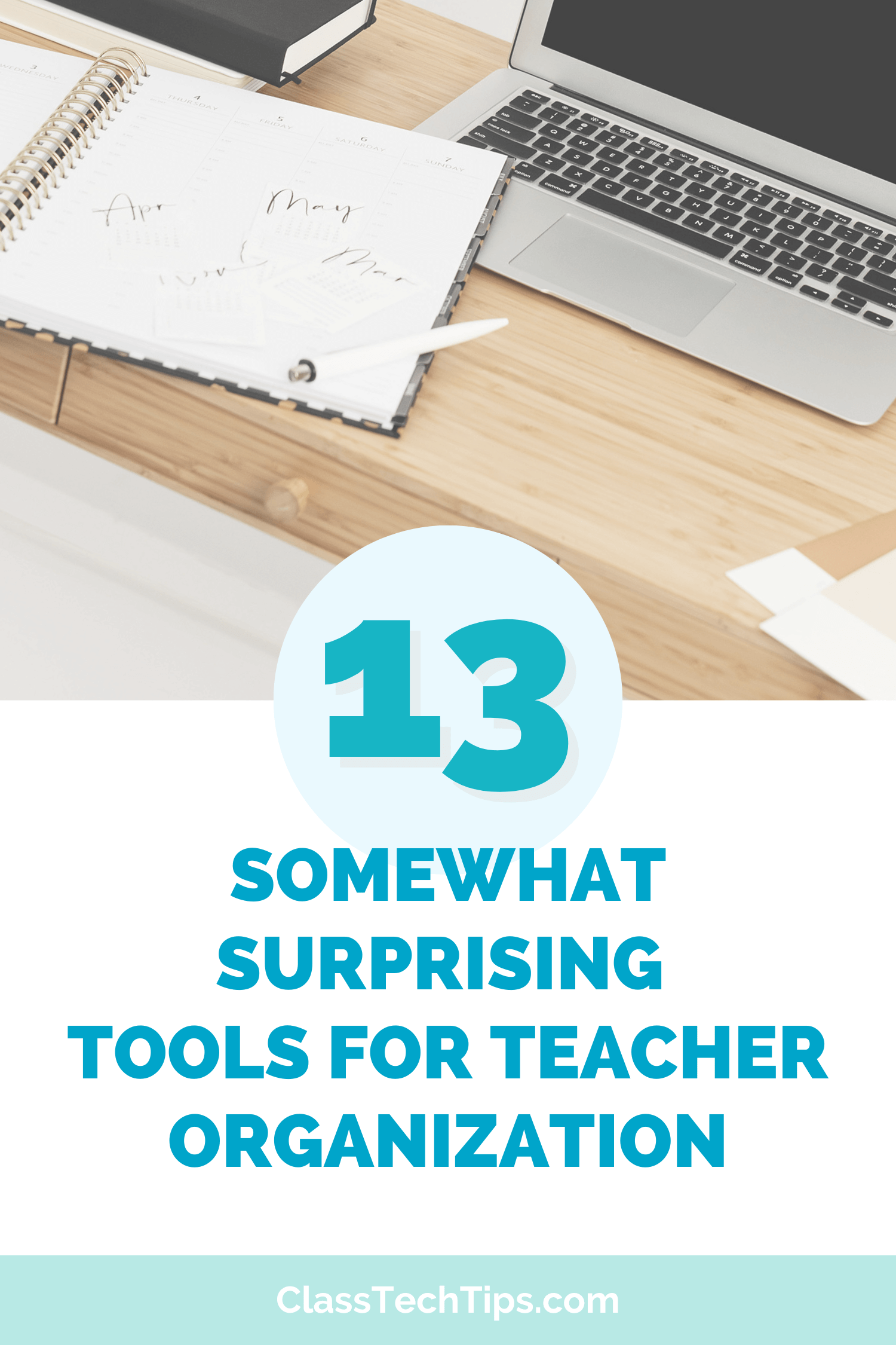Graphic featuring a desk setup with the title “13 Somewhat Surprising Tools for Teacher Organization,” ideal for K-12 teachers seeking digital solutions.