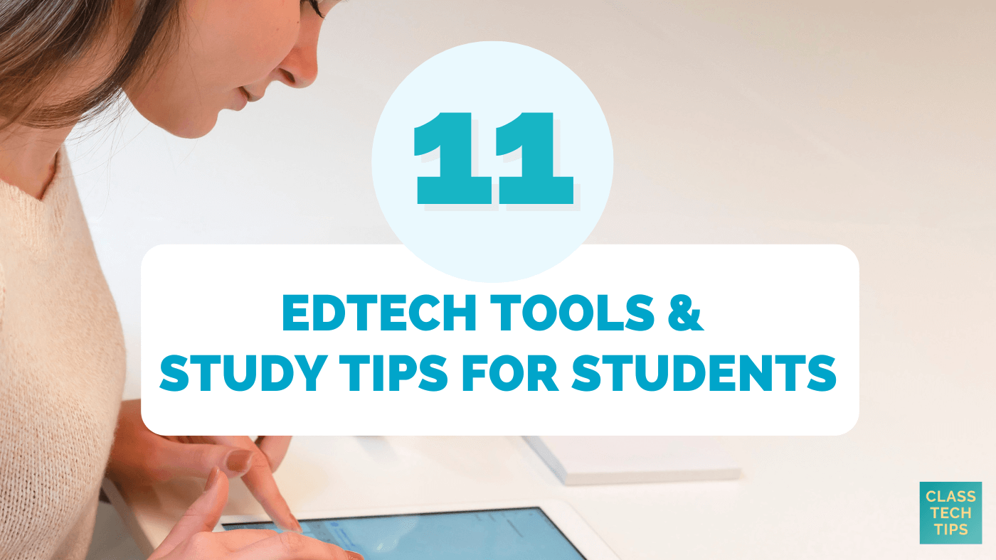 11 EdTech Tools and Study Tips for Students - Class Tech Tips