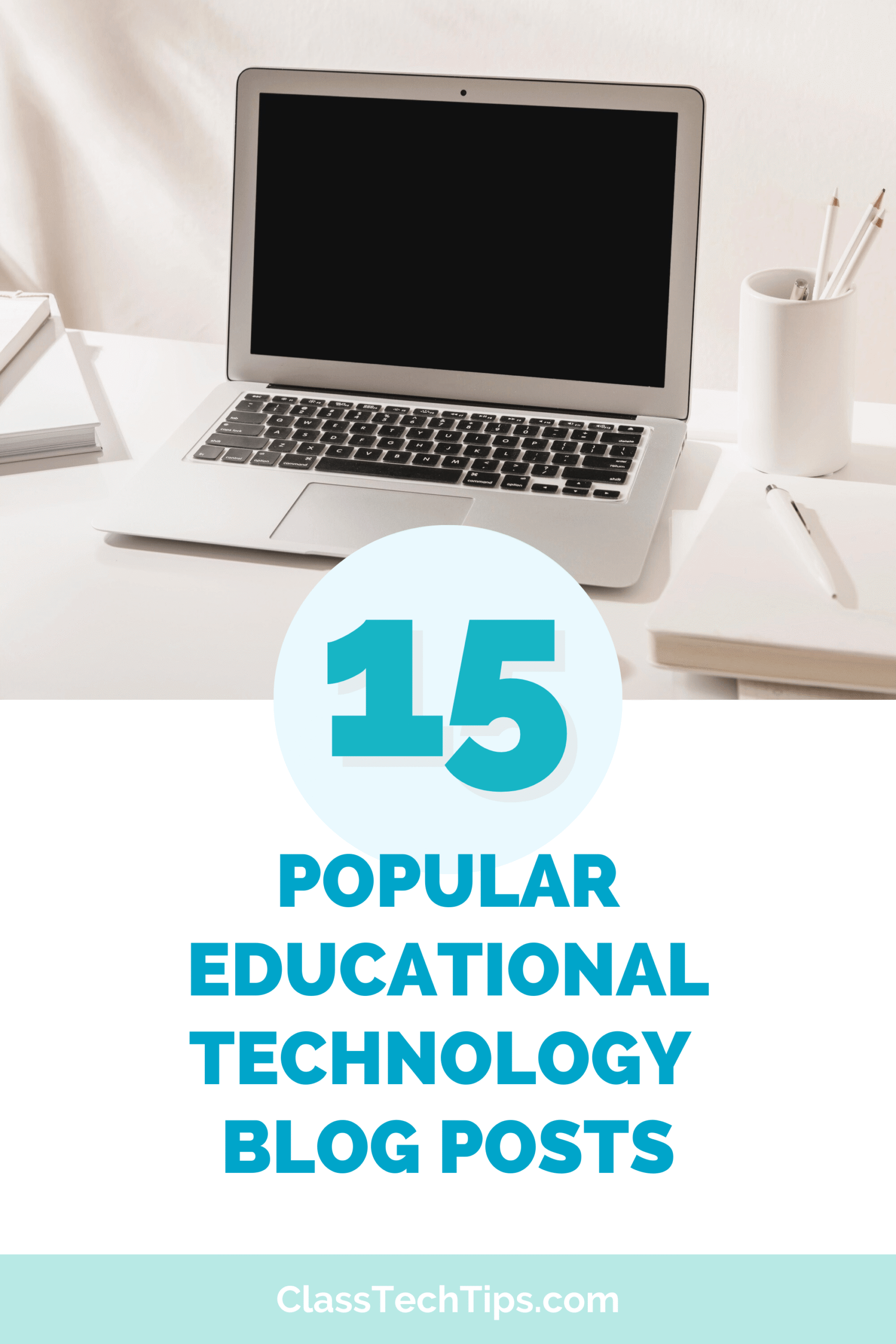 Graphic featuring a laptop and the title “15 Popular Educational Technology Blog Posts” highlighting a roundup of top educational technology blog posts for teachers.