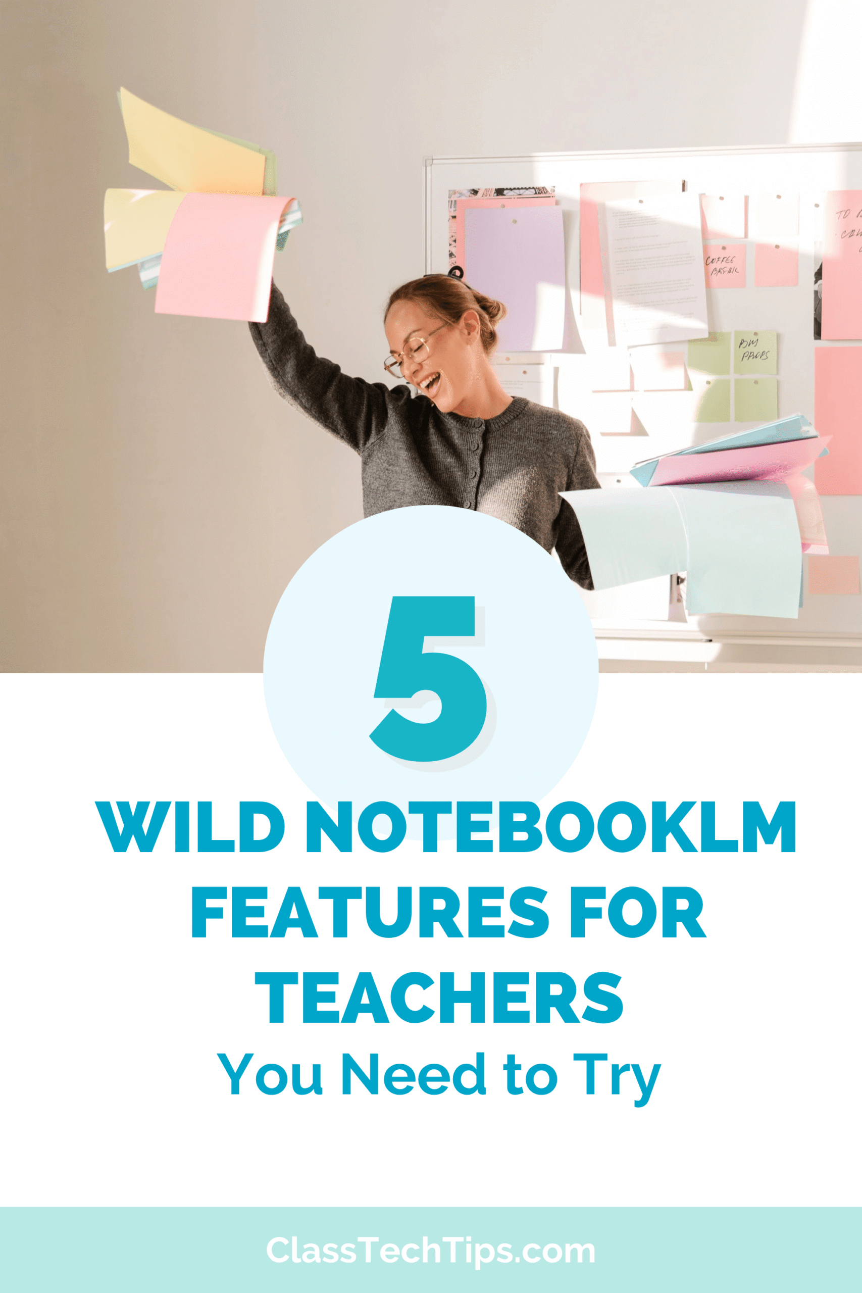 NotebookLM features for teachers blog post header showing a teacher surrounded by colorful sticky notes with the title 5 Wild NotebookLM Features for Teachers You Need to Try