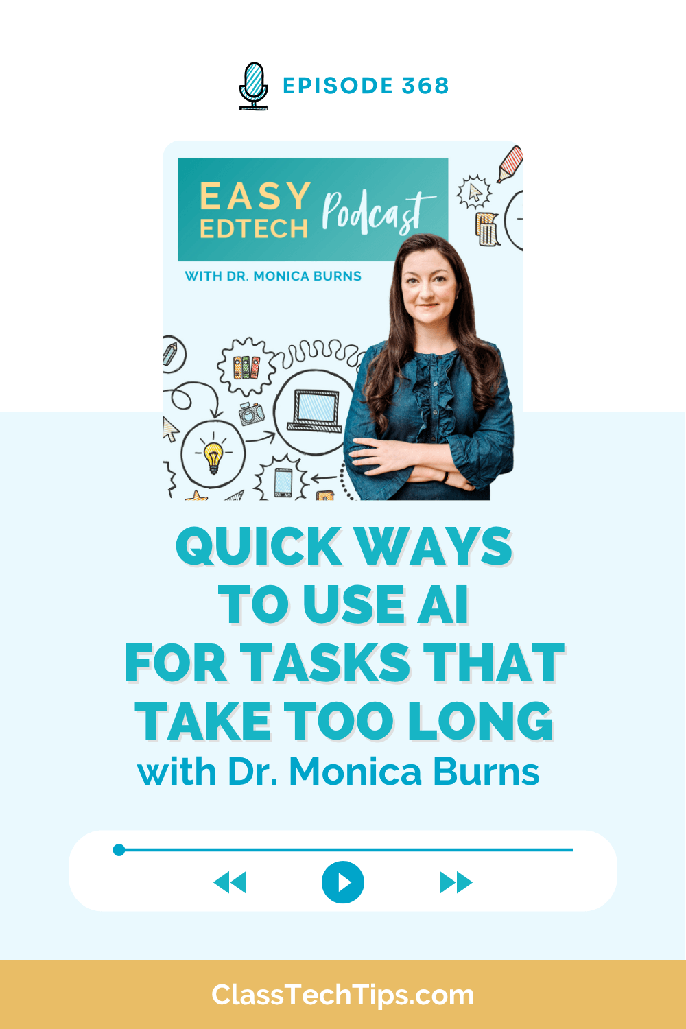 Easy EdTech Podcast Episode 368 cover featuring Dr. Monica Burns with quick ways to use AI for tasks that take too long in the classroom