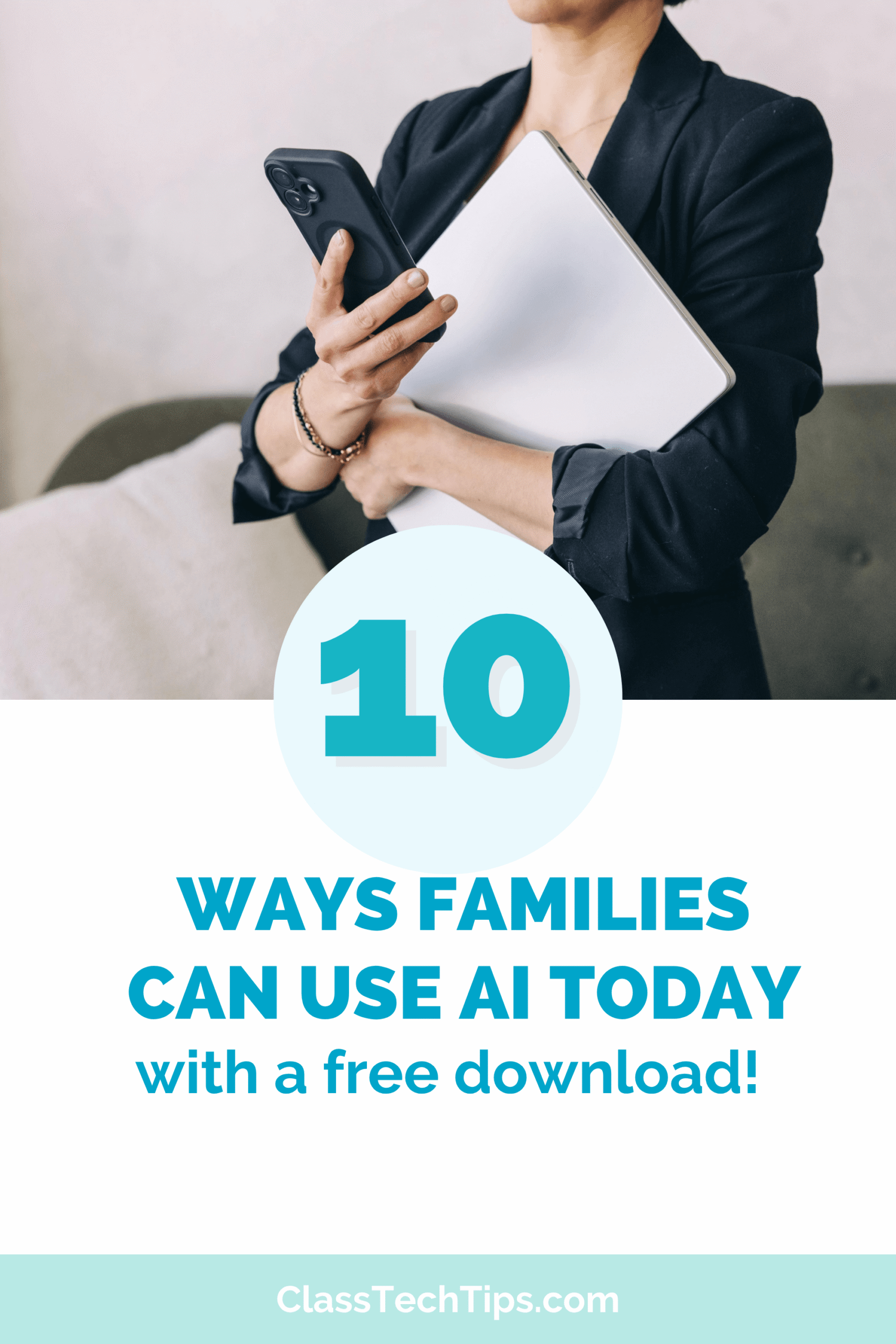 Woman holding a phone and laptop with text overlay reading 10 Ways Families Can Use AI Today with a free download of ai prompts for families from ClassTechTips.com