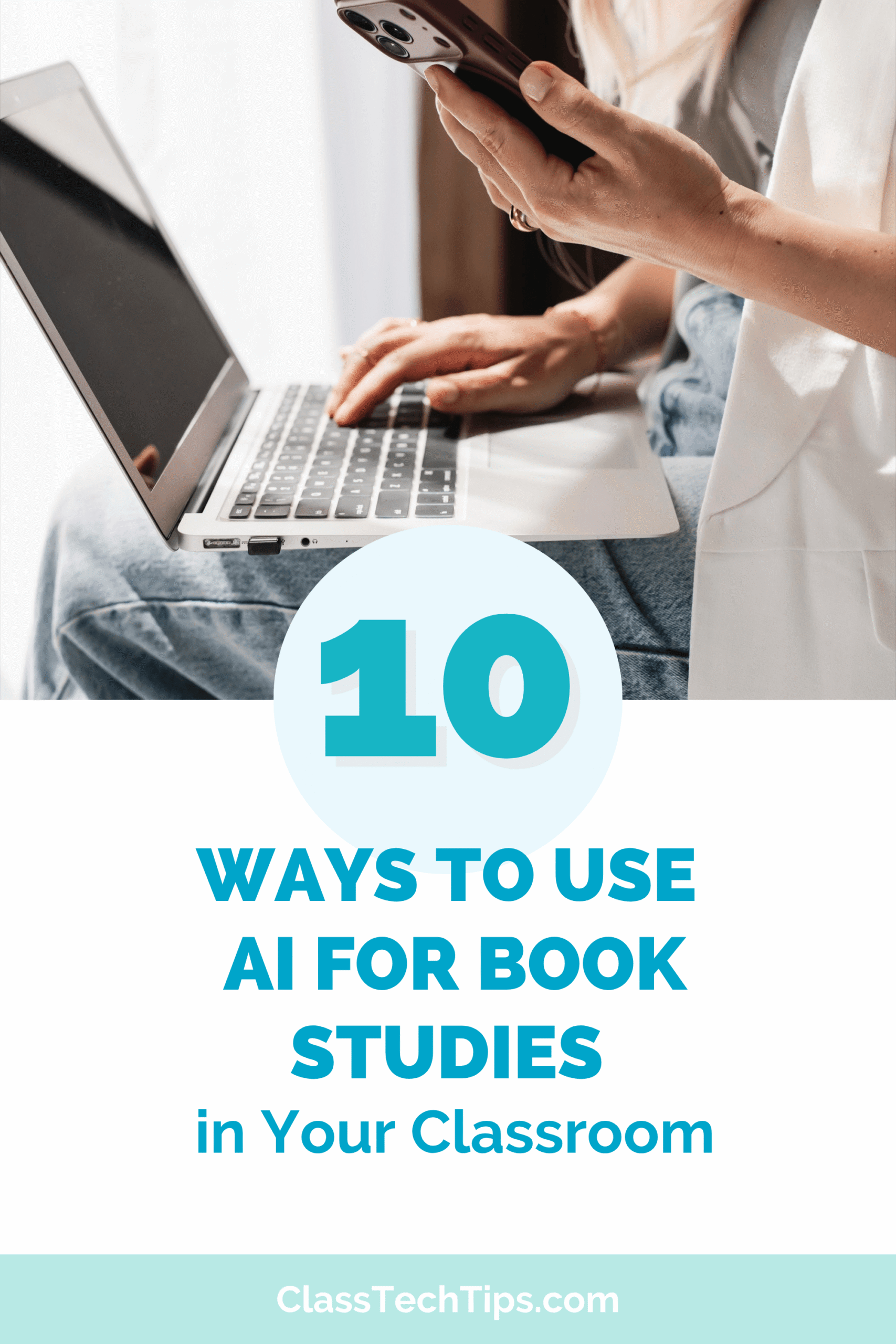 Pinterest pin titled "10 Ways to Use AI for Book Studies in Your Classroom" from ClassTechTips.com, showing hands on a laptop and phone