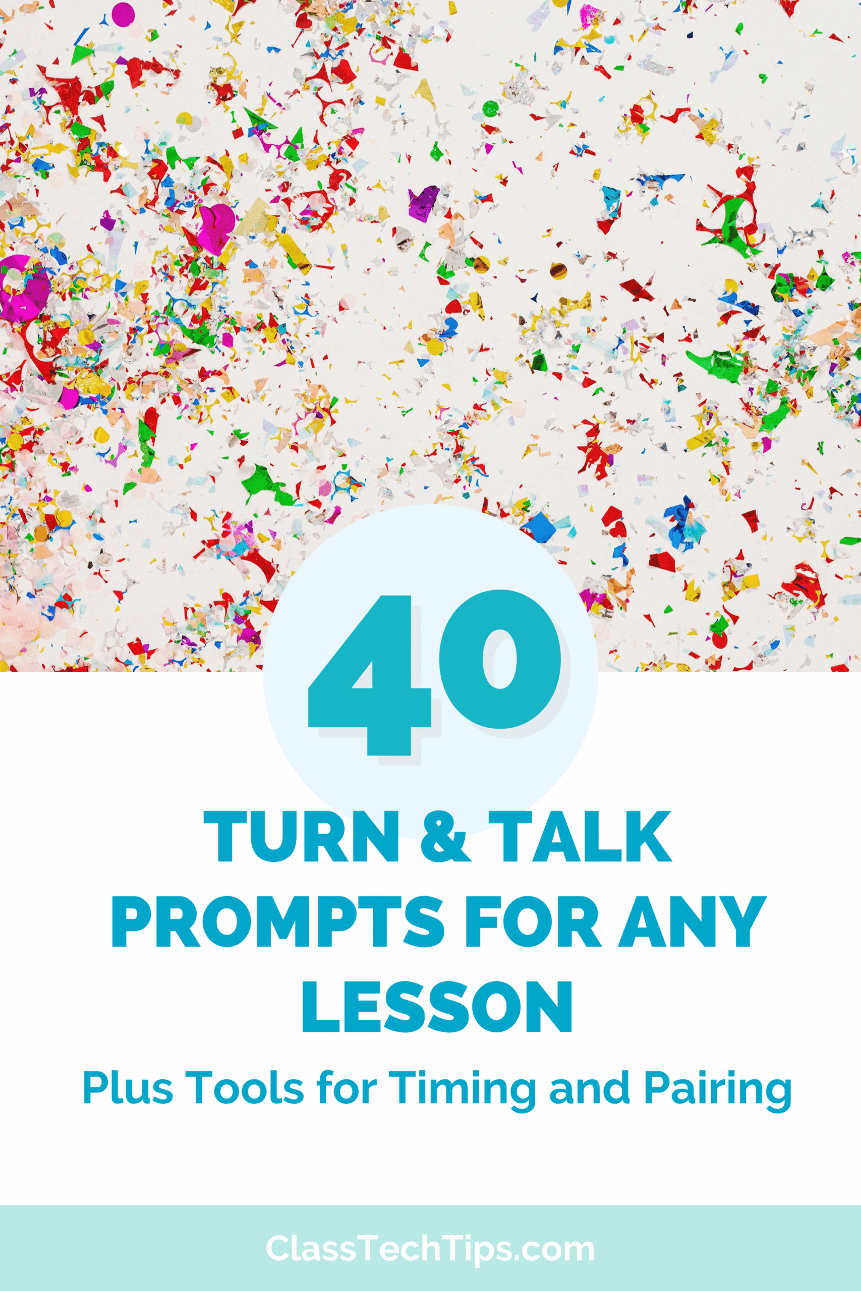 Pinterest graphic for 40 Turn and Talk Prompts for Any Lesson Plus Tools for Timing and Pairing on a confetti background from ClassTechTips.com