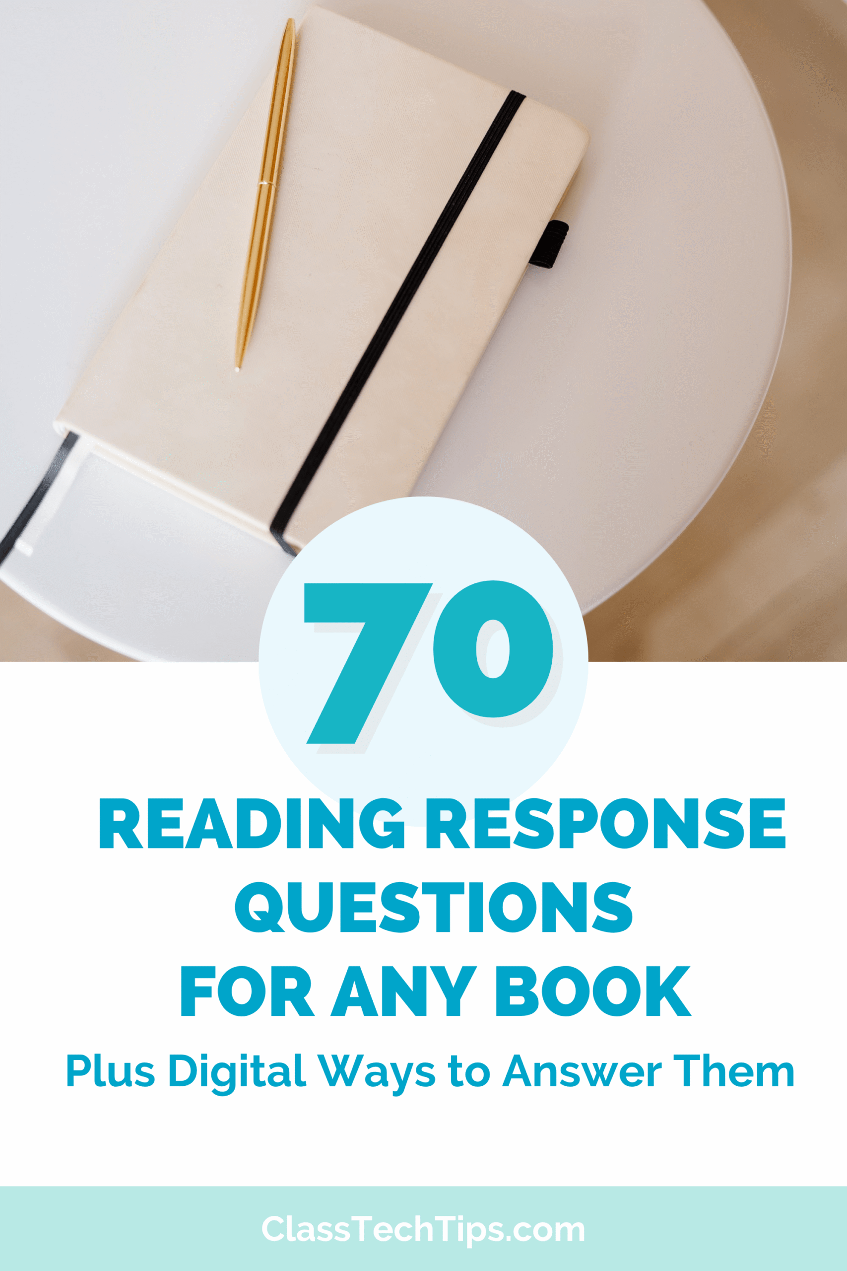 Pinterest graphic for 70 Reading Response Questions for Any Book showing a cream notebook and gold pen on a round white table from ClassTechTips.com